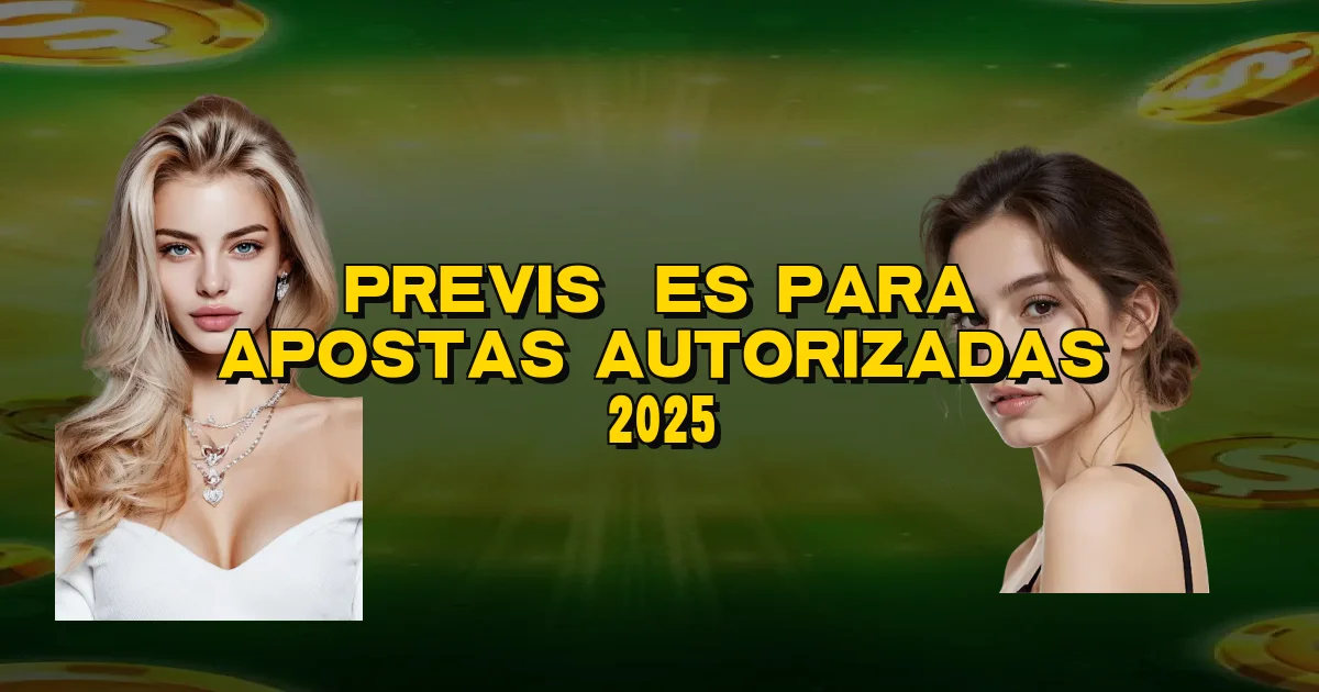 Previsões Para Apostas Autorizadas 2025 Oficial