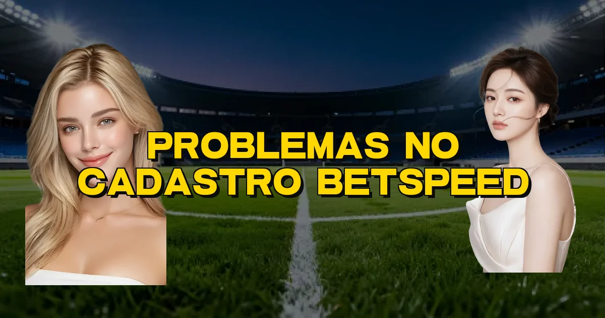 Problemas No Cadastro Betspeed Oficial