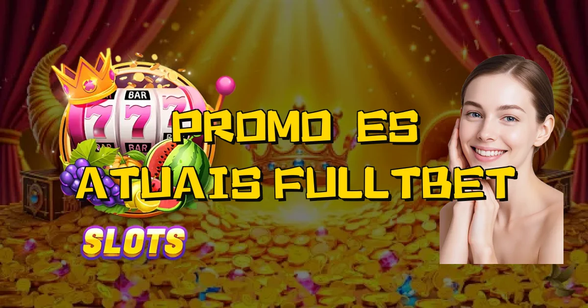 Promoções Atuais Fulltbet Oficial