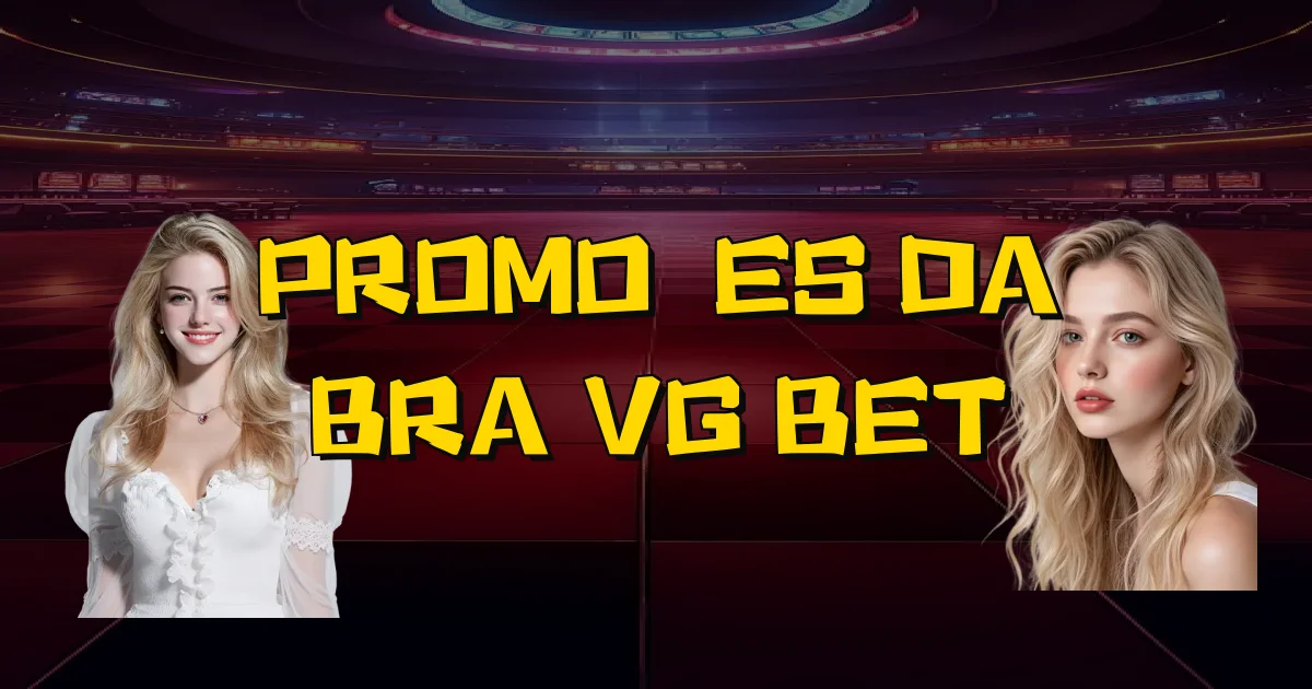 Promoções Da Bra Vg Bet Oficial