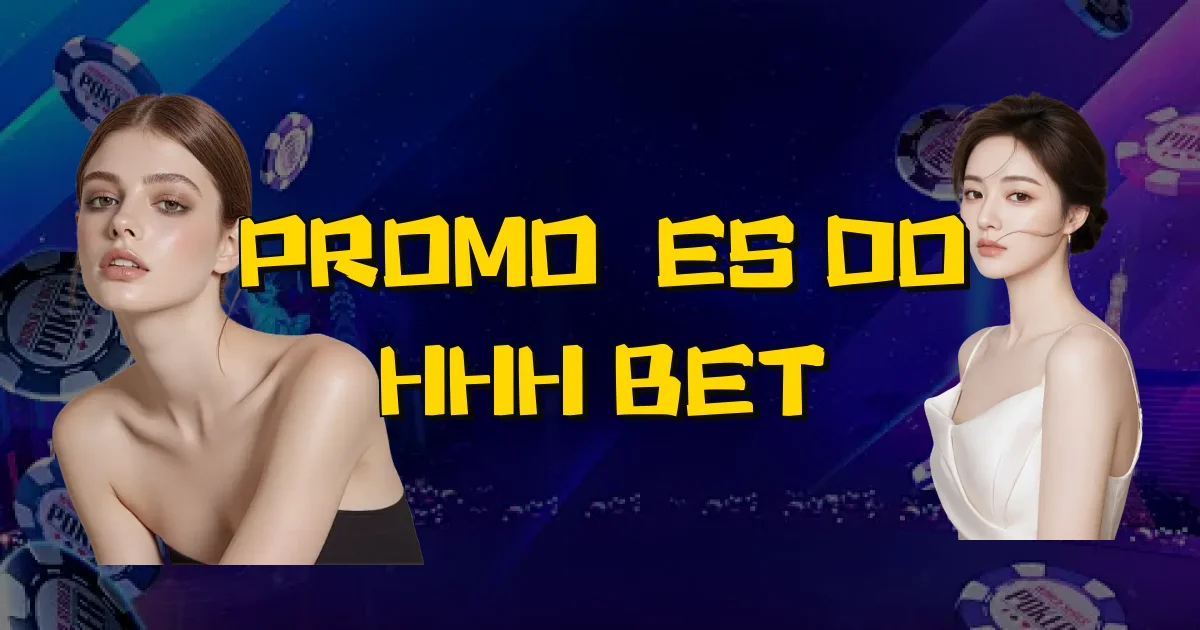 Promoções Do Hhh Bet Oficial