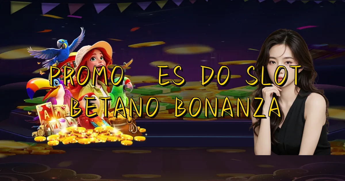 Promoções Do Slot Betano Bonanza Oficial