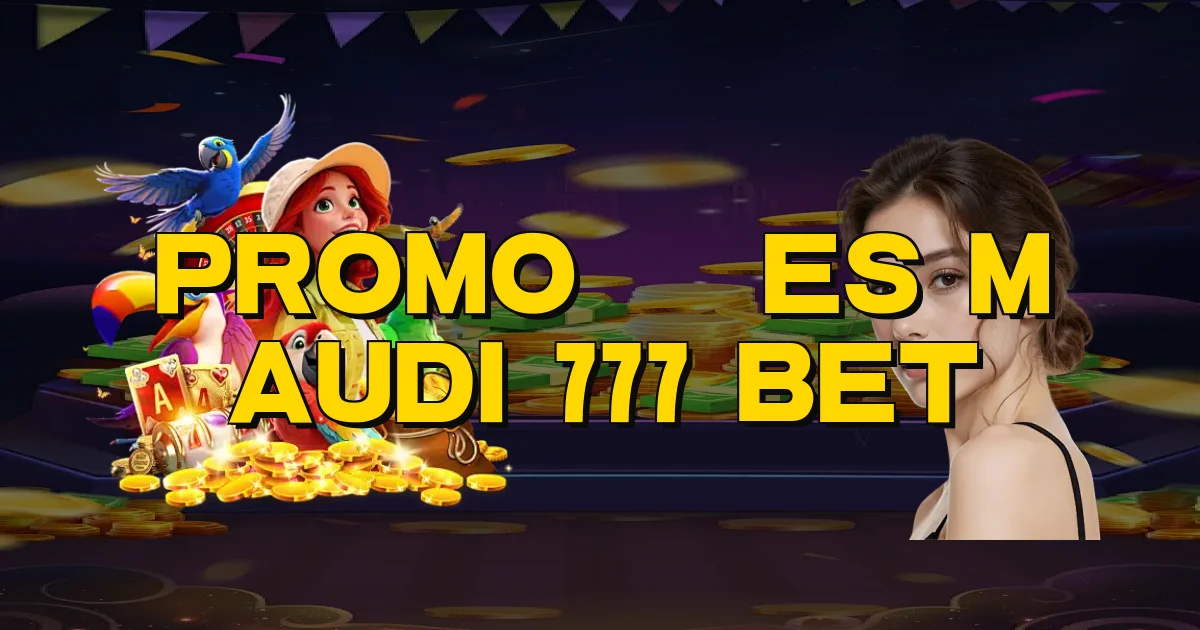 Promoções M Audi 777 Bet Oficial