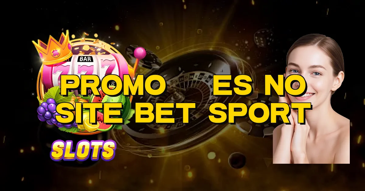 Promoções No Site Bet Sport Oficial