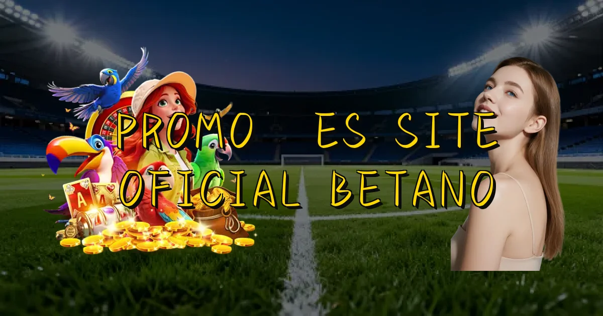 Promoções Site Oficial Betano Oficial