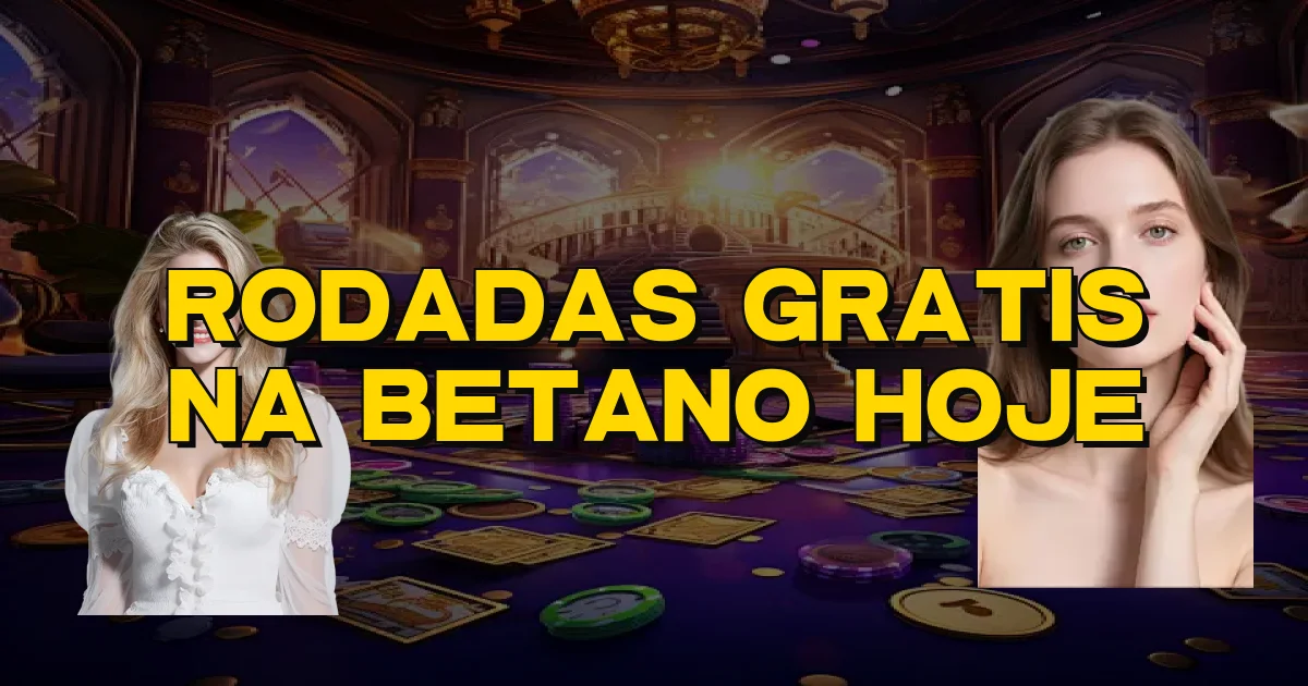 Rodadas Gratis Na Betano Hoje Oficial
