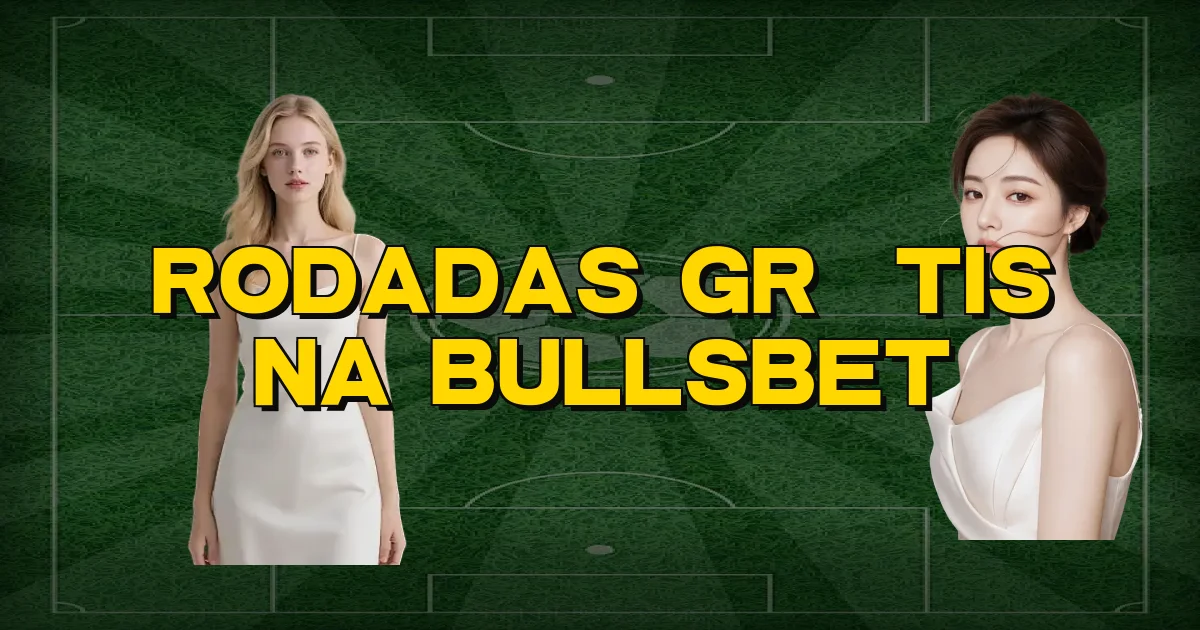 Rodadas Grátis Na Bullsbet Oficial