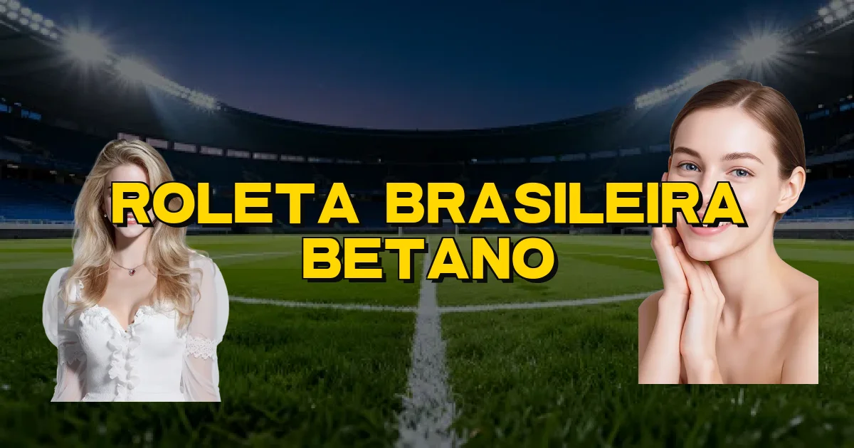 Roleta Brasileira Betano Oficial