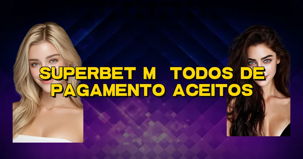 Superbet Métodos De Pagamento Aceitos Oficial