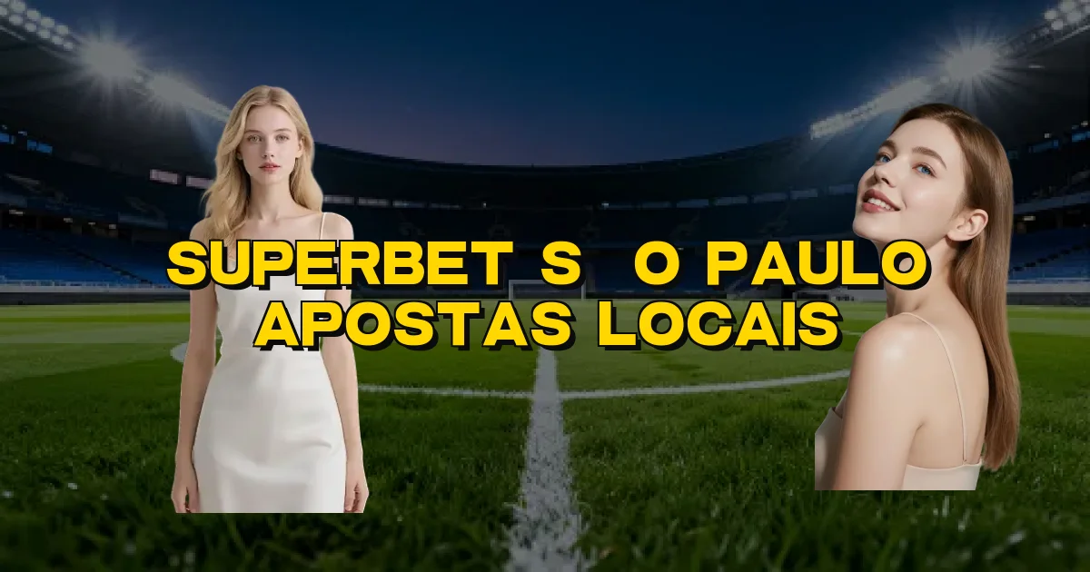 Superbet São Paulo Apostas Locais Oficial