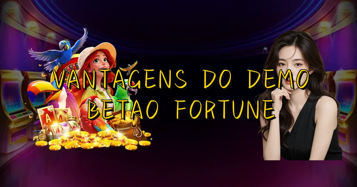 Vantagens Do Demo Betao Fortune Oficial